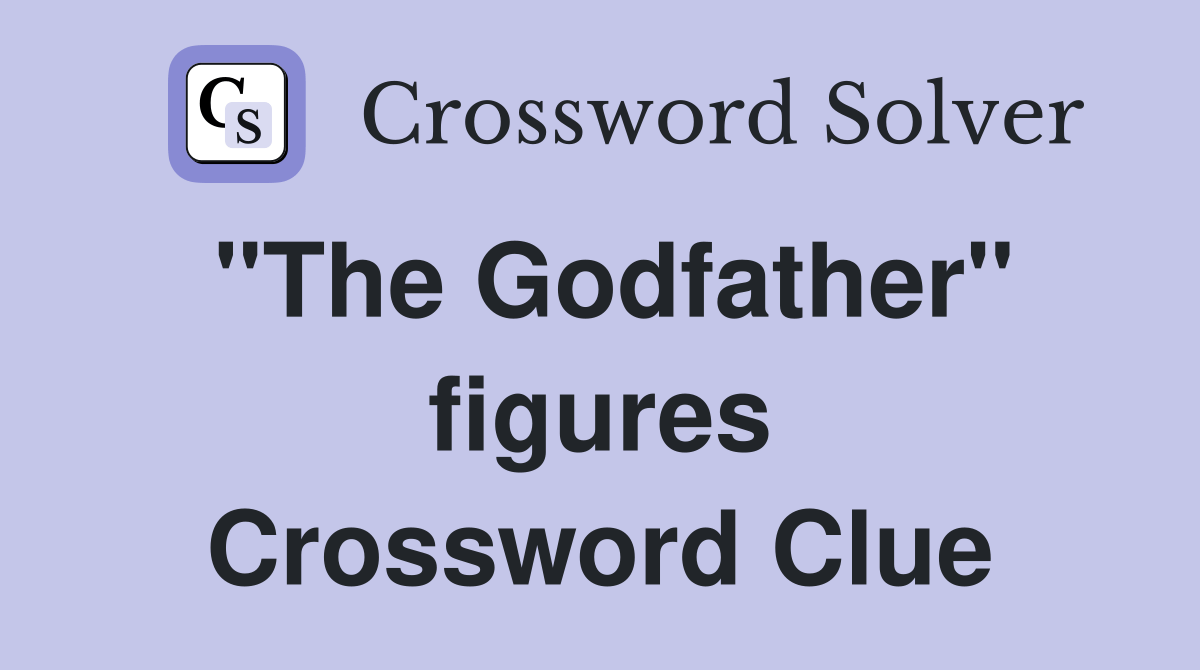 "The Godfather" figures Crossword Clue Answers Crossword Solver